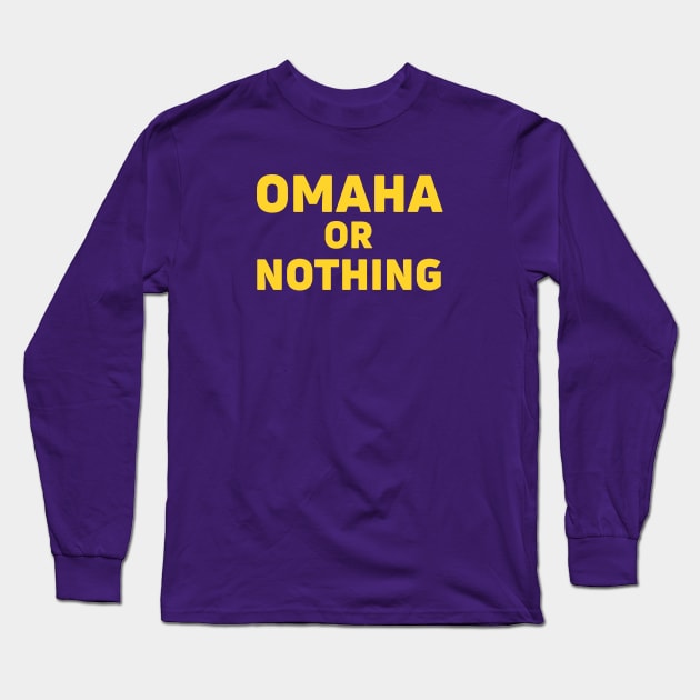 Omaha or Nothing Long Sleeve T-Shirt by HoustonFan